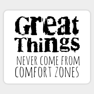 Great things never come from comfort zones Magnet